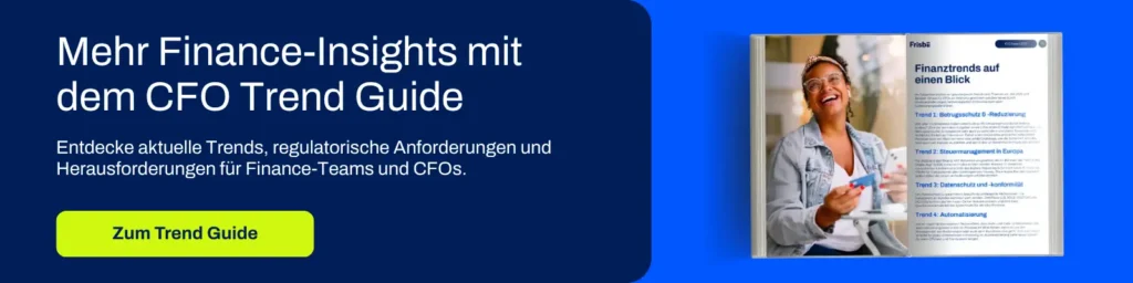 Mehr Finance-Insights mit dem CFO Trend Guide
Entdecke aktuelle Trends, regulatorische Anforderungen und Herausforderungen für Finance-Teams und CFOs – und erfahre, wie Du Deine Prozesse effizienter gestaltest, Risiken reduzierst und compliant bleibst.
Downloade Deinen Guide