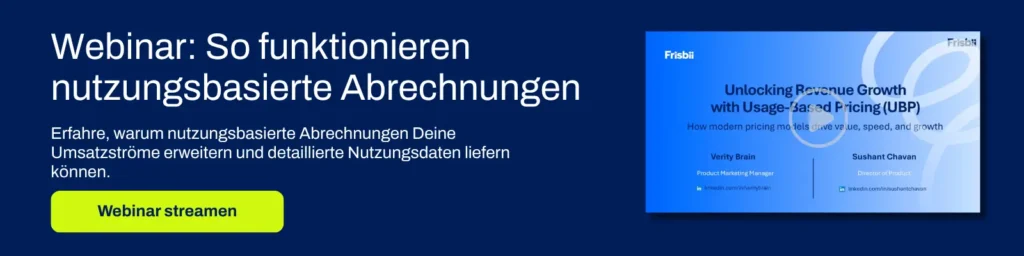 Webinar: So funktionieren nutzungsbasierte Abrechnungen

Erfahre, warum nutzungsbasierte Abrechnungen Deine Umsatzströme erweitern und detaillierte Nutzungsdaten liefern können. 

Webinar streamen