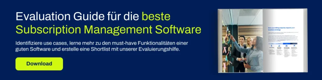 Evaluierungs-Guide für die beste Subscription Management Software. Identifiziere use cases, lerne mehr zu den must-have Funktionalitäten einer guten Software und erstelle eine Shortlist mit unserer Evaluierungshilfe. Download
